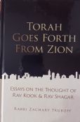 Torah Goes Forth From Zion: Essays On The Thought Of Rav Kook &Rav Shagar