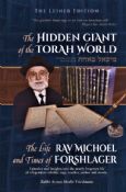 The Hidden Giant of the Torah World:The Life and Times of Rav Michoel Forshlager