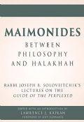 Maimonides:Between Philosophy And Halakhah- Rabbi Joseph B. Soloveitchik's Lecture On The Guide Of The Perplexed Guide