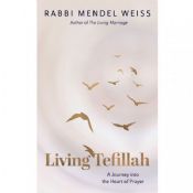 Living Tefillah: A Journey Into The Heart Of Prayer